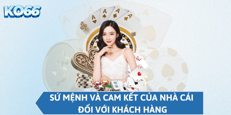 Sứ mệnh và cam kết của nhà cái đối với khách hàng